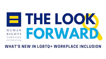 Rectangular image with HRC equality logo on the left with text to the right that reads "THE LOOK FORWARD" in all caps with a magnifying glass overlay. Below there is text that reads "WHAT'S NEW IN LGBTQ+ WORKPLACE INCLUSION" in all caps.